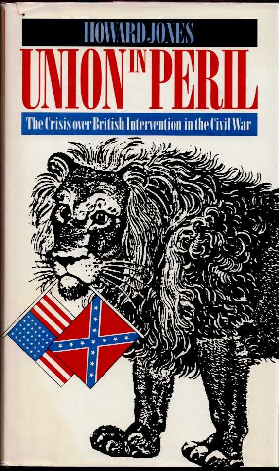 UNION IN PERIL : THE CRISIS OVER BRITISH INTERVENTION IN THE CIVIL WAR