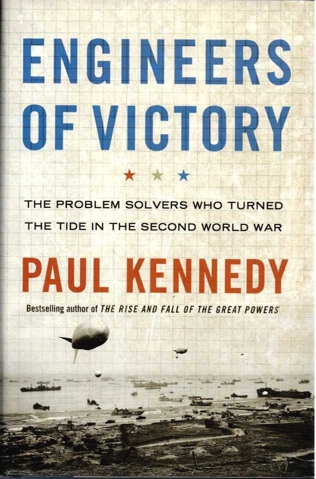 ENGINEERS OF VICTORY : THE PROBLEM SOLVERS WHO TURNED THE TIDE OF THE SECOND WORLD WAR