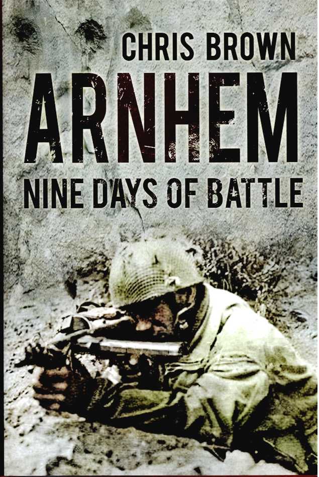 ARNHEM : NINE DAYS OF BATTLE (FIRST EDITION)