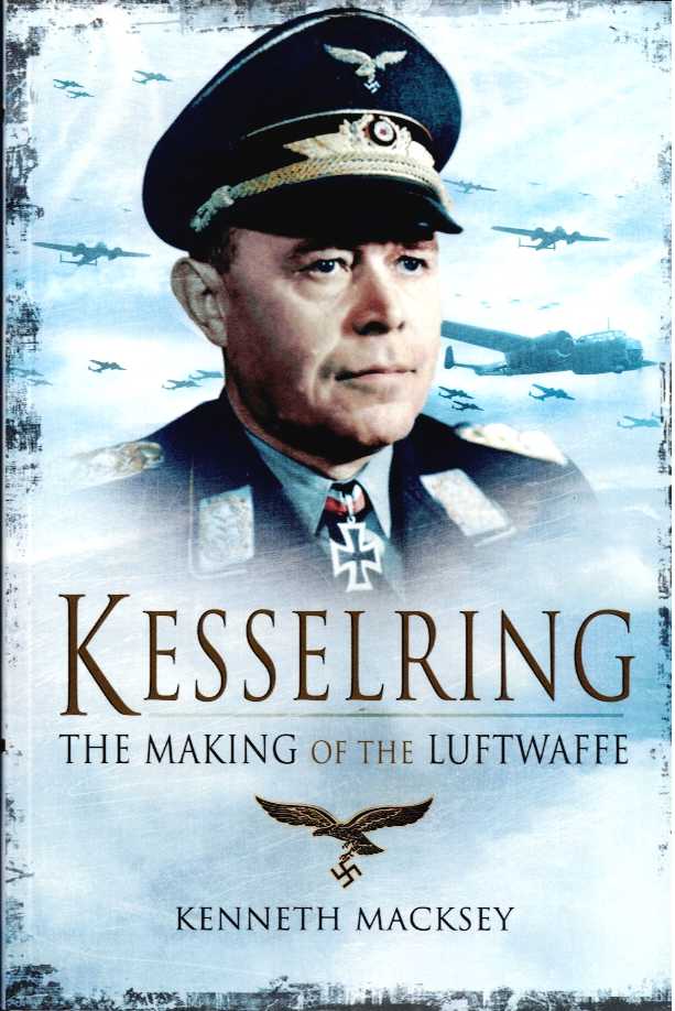 KESSELRING : THE MAKING OF THE LUFTWAFFE
