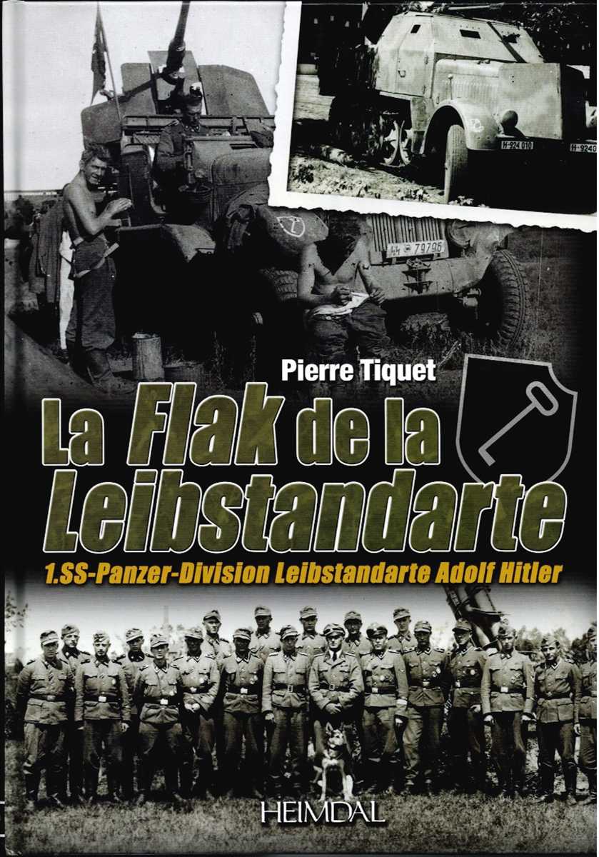 LA FLAK DE LA LEIBSTANDARTE : 1.SS-PANZER-DIVISION LEIBSTANDARTE ADOLF HITLER (FRENCH TEXT)