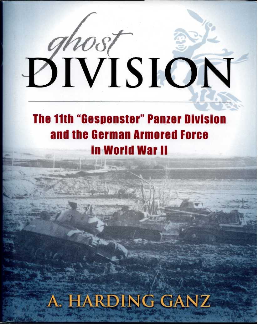 GHOST DIVISION : THE 11TH 'GESPENSTER' PANZER DIVISION AND THE GERMAN ARMOURED FORCE IN WORLD WAR II