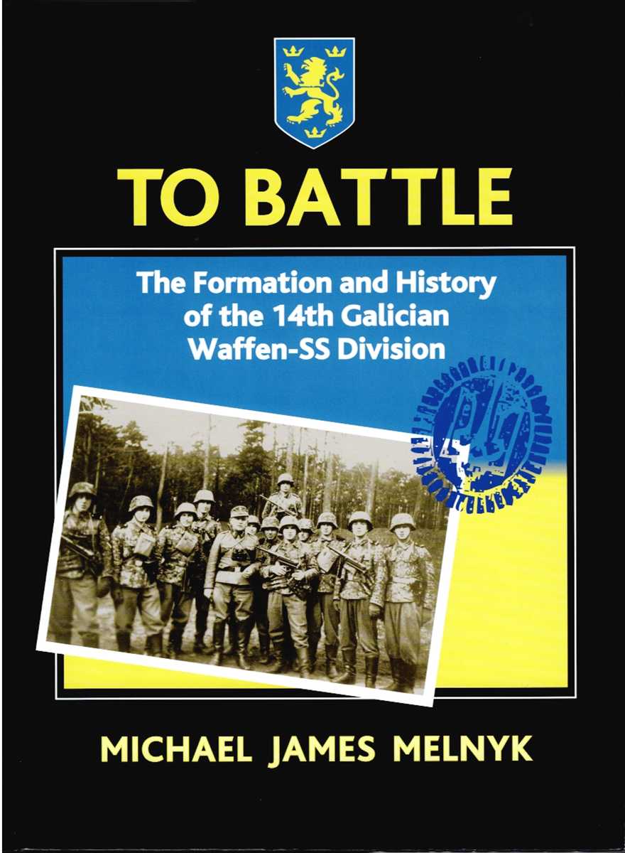 Image for TO BATTLE : THE FORMATION AND HISTORY OF THE 14TH GALICIAN WAFFEN-SS DIVISION TO BATTLE : THE FORMATION AND HISTORY OF THE 14TH GALICIAN WAFFEN-SS DIVISION