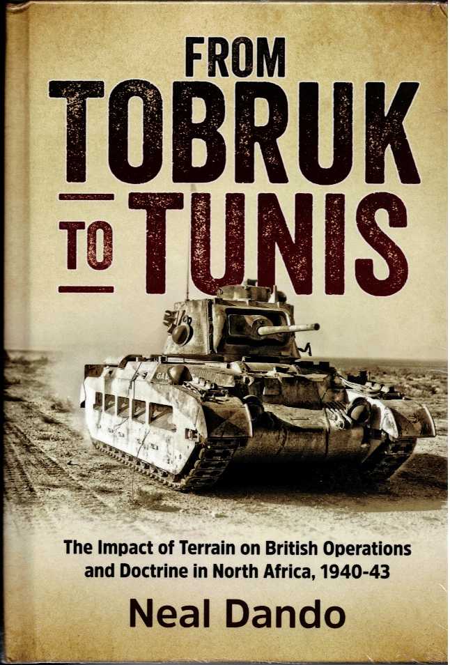 FROM TOBRUK TO TUNIS : THE IMPACT OF TERRAIN ON BRITISH OPERATIONS AND DOCTRINE IN NORTH AFRICA, 1940-1943