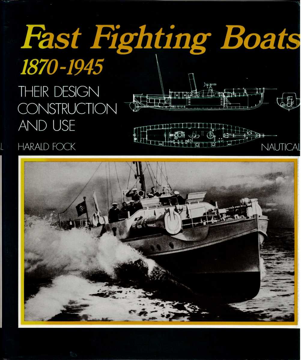 FAST FIGHTING BOATS 1870-1945 : THEIR DESIGN CONSTRUCTION AND USE