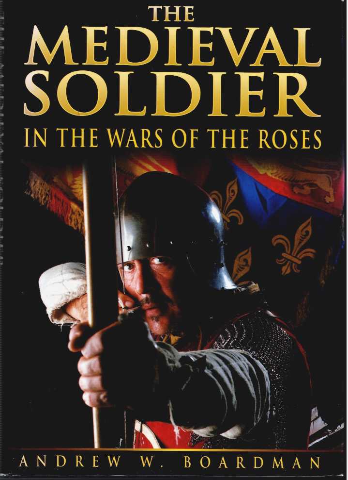 Image for THE MEDIEVAL SOLDIER IN THE WARS OF THE ROSES THE MEDIEVAL SOLDIER IN THE WARS OF THE ROSES