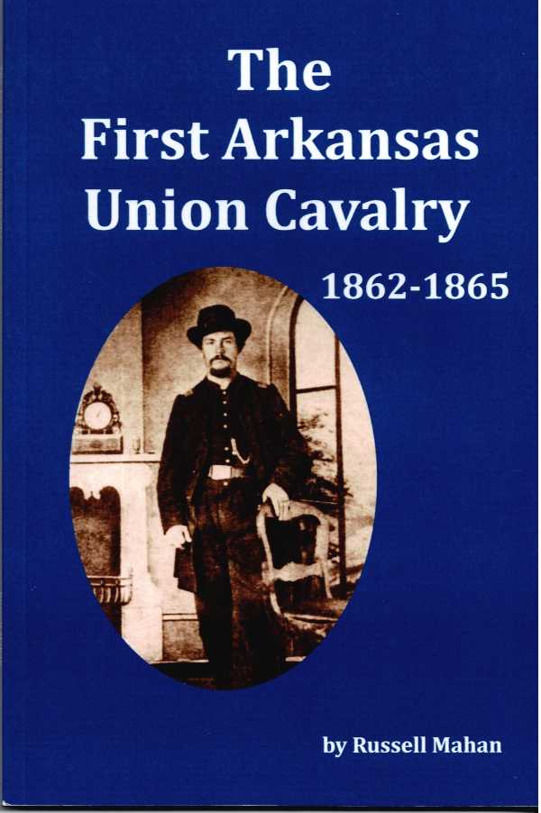 Image for THE FIRST ARKANSAS UNION CAVALRY, 1862-1865 THE FIRST ARKANSAS UNION CAVALRY, 1862-1865
