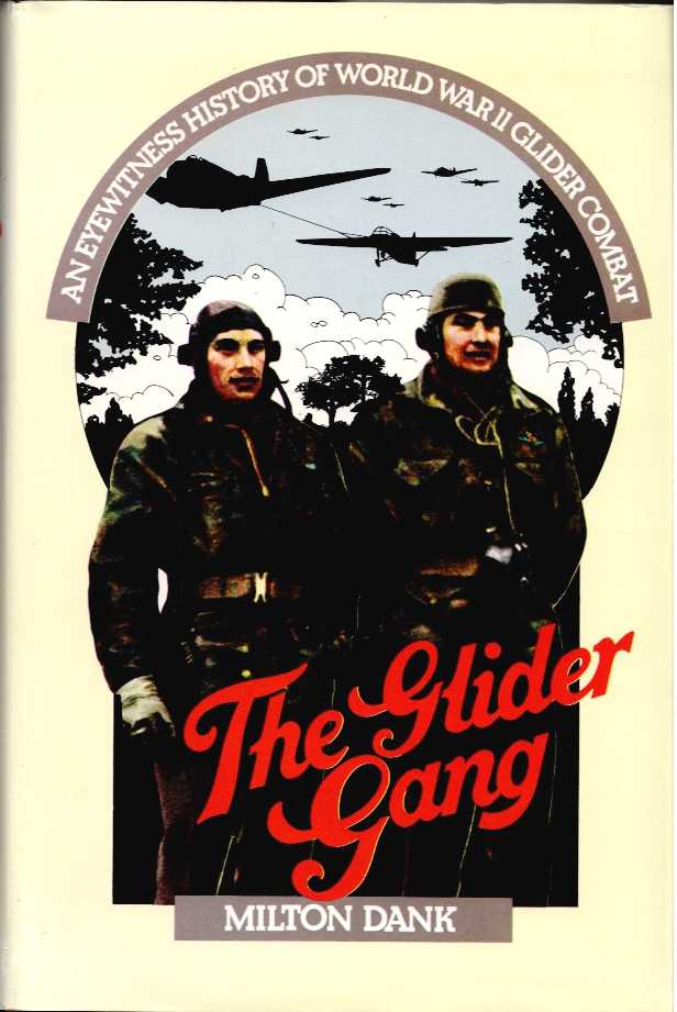 THE GLIDER GANG : AN EYEWITNESS HISTORY OF WORLD WAR II GLIDER COMBAT