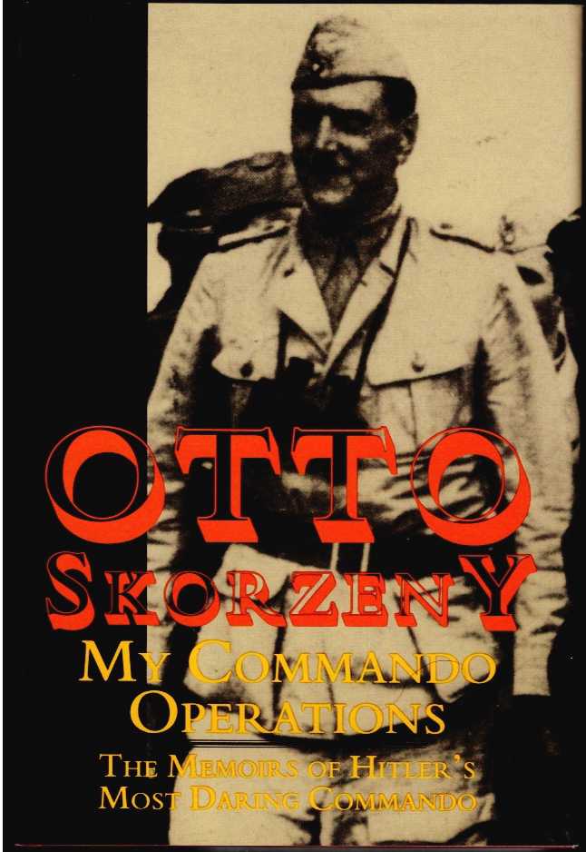 Image for OTTO SKORZENY : MY COMMANDO MISSIONS : THE MEMOIRS OF HITLER'S MOST DARING COMMANDO OTTO SKORZENY : MY COMMANDO MISSIONS : THE MEMOIRS OF HITLER'S MOST DARING COMMANDO