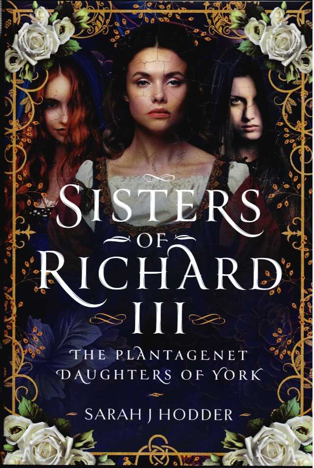 Image for SISTERS OF RICHARD III : THE PLANTAGENET DAUGHTERS OF YORK SISTERS OF RICHARD III : THE PLANTAGENET DAUGHTERS OF YORK