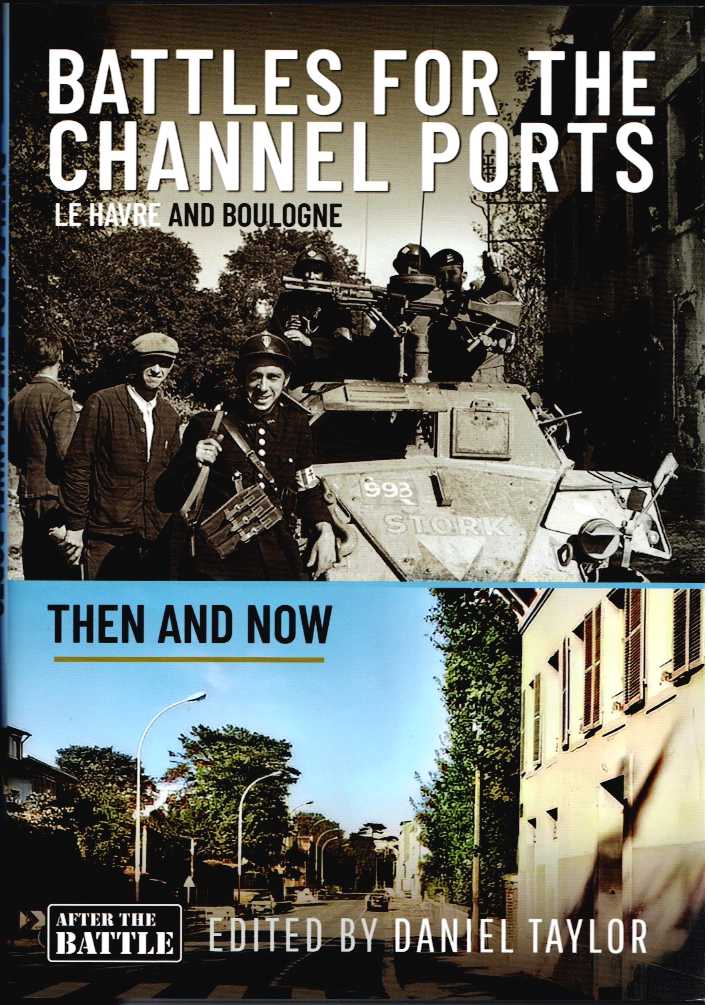 Image for BATTLES FOR THE CHANNEL PORTS - LE HAVRE AND BOULOGNE THEN AND NOW BATTLES FOR THE CHANNEL PORTS - LE HAVRE AND BOULOGNE THEN AND NOW