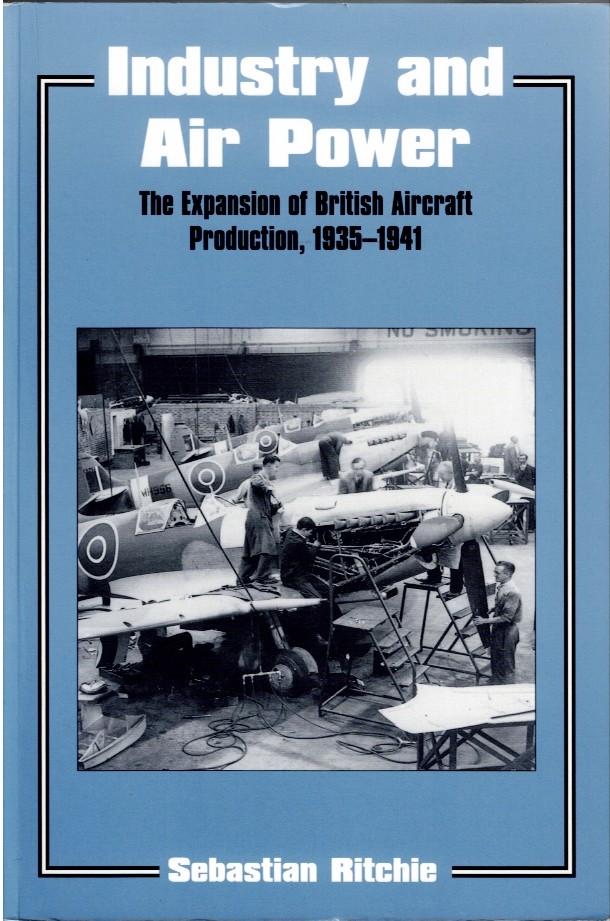 INDUSTRY AND AIR POWER : THE EXPANSION OF BRITISH AIRCRAFT PRODUCTION, 1935-1941