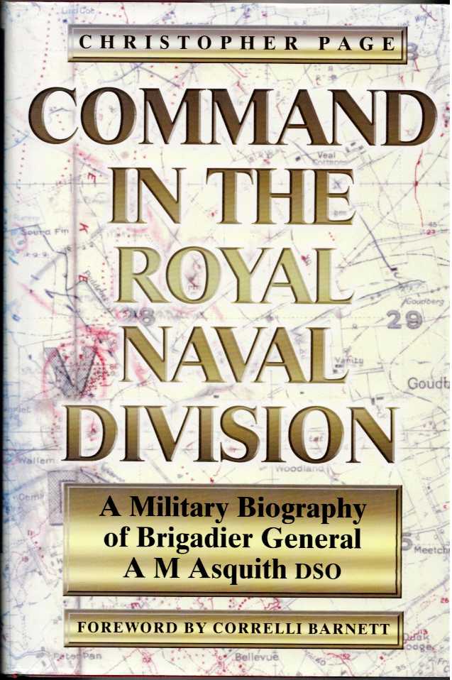 COMMAND IN THE ROYAL NAVAL DIVISION : A MILITARY BIOGRAPHY OF BRIGADIER GENERAL A.M. ASQUITH, DSO