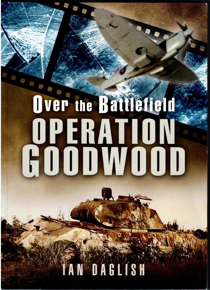 OVER THE BATTLEFIELD : OPERATION GOODWOOD