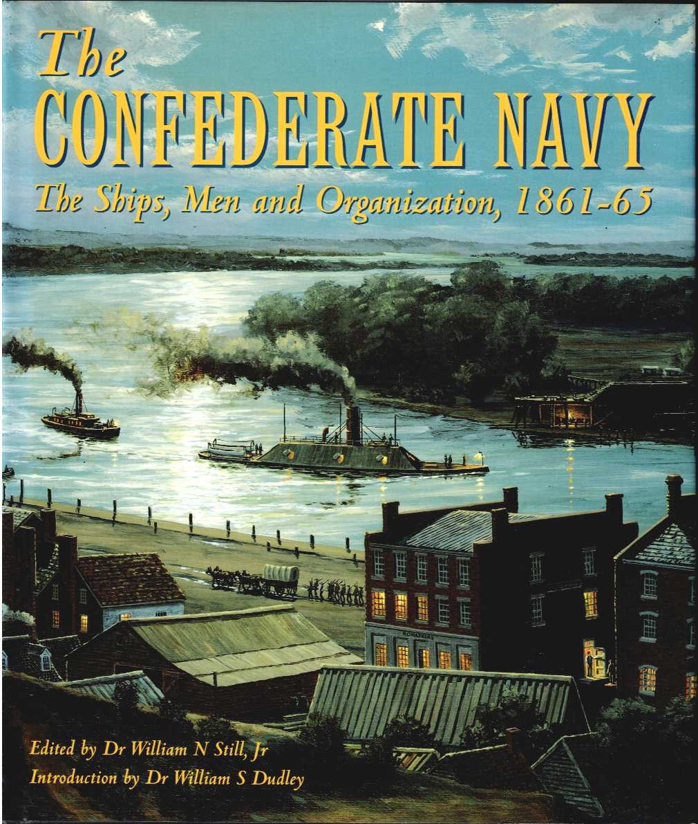 THE CONFEDERATE NAVY : THE SHIPS, MEN AND ORGANIZATION 1861-65