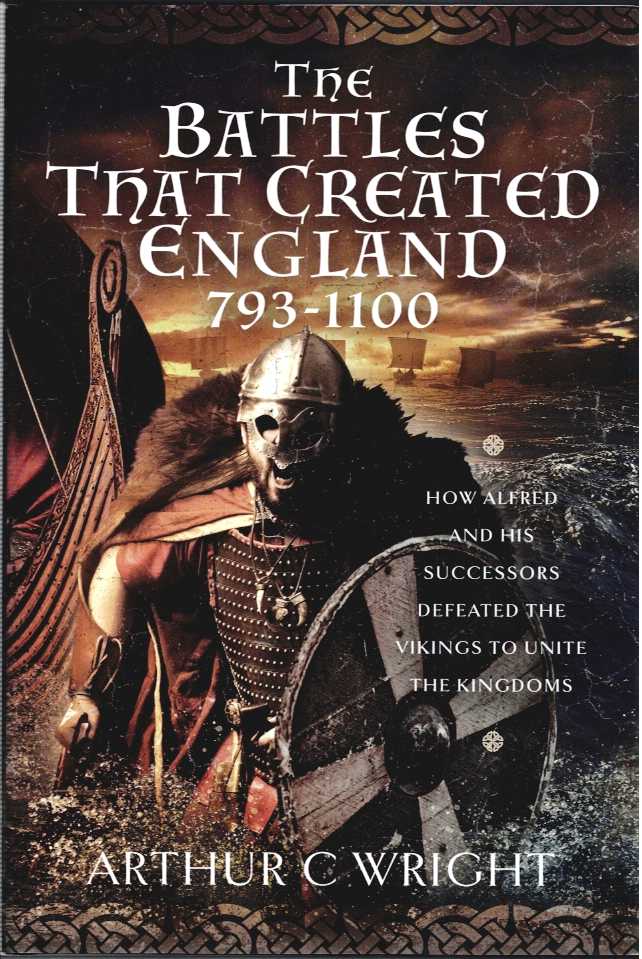 THE BATTLES THAT CREATED ENGLAND 793-1100