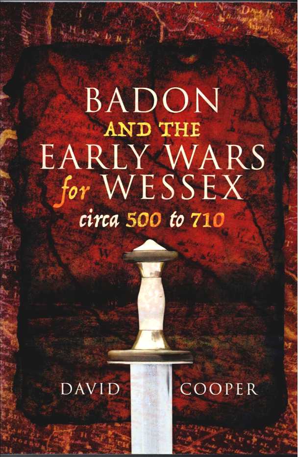 BADON AND THE EARLY WARS FOR WESSEX, CIRCA 500 TO 710