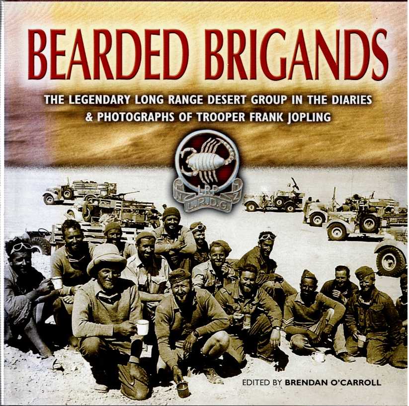 BEARDED BRIGANDS : THE LEGENDARY LONG RANGE DESERT GROUP IN THE DIARIES & PHOTOGRAPHS OF TROOPER FRANK JOPLING