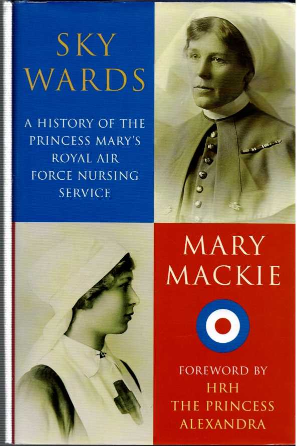 SKY WARDS : A HISTORY OF THE PRINCESS MARY'S ROYAL AIR FORCE NURSING SERVICE