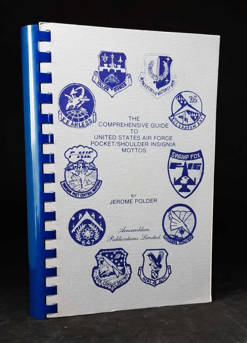 THE COMPREHENSIVE GUIDE TO UNITED STATES AIR FORCE POCKET/SHOULDER INSIGNIA MOTTOS