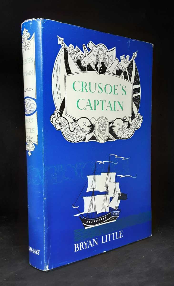 CRUSOE'S CAPTAIN : BEING THE LIFE OF WOODES ROGERS, SEAMAN, TRADER, COLONIAL GOVERNOR
