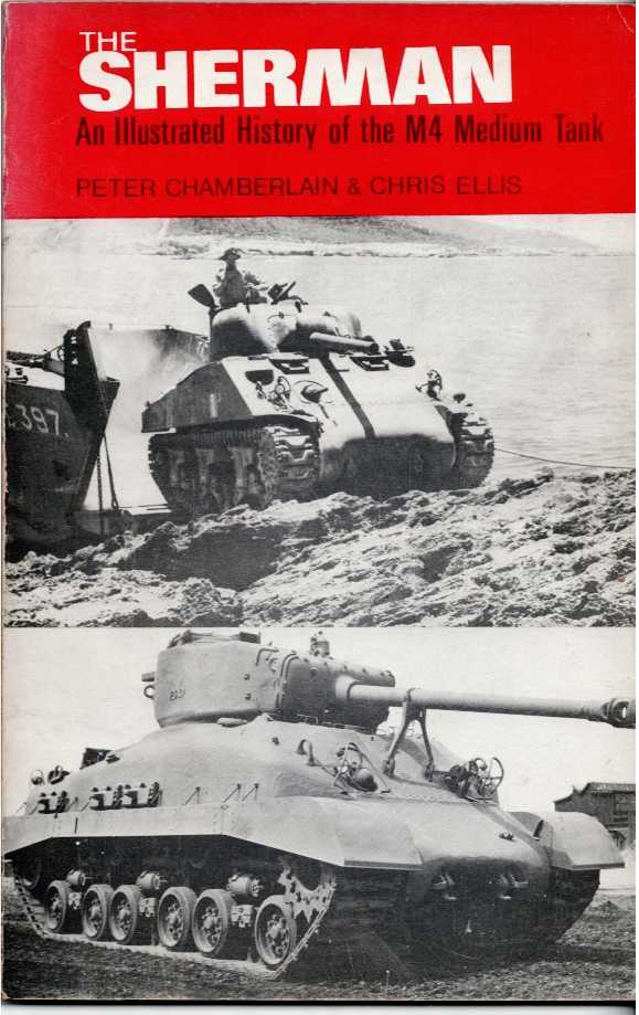 Image for THE SHERMAN : AN ILLUSTRATED HISTORY OF THE M4 MEDIUM TANK THE SHERMAN : AN ILLUSTRATED HISTORY OF THE M4 MEDIUM TANK