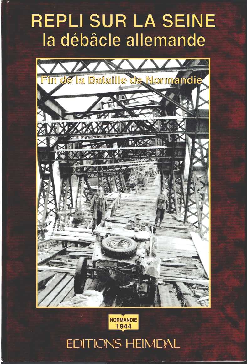 REPLI SUR LA SEINE - LA DEBACLE ALLEMANDE : FIN DE LA BATAILLE DE NORMANDIE (FRENCH TEXT)