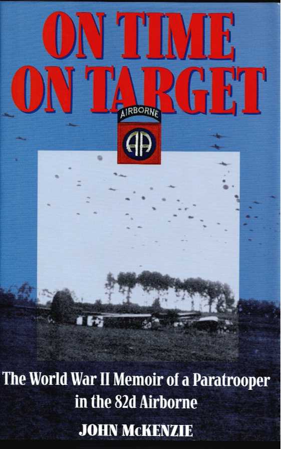 ON TIME, ON TARGET : THE WORLD WAR TWO MEMOIR OF A PARATROOPER IN THE 82ND AIRBORNE