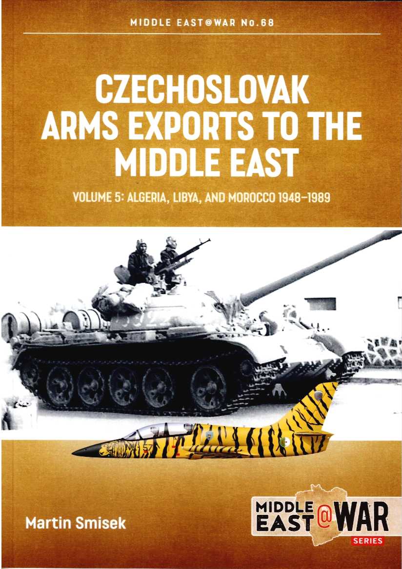 CZECHOSLOVAK ARMS EXPORTS TO THE MIDDLE EAST VOLUME 5: ALGERIA, LIBYA, AND MOROCCO 1948-1989