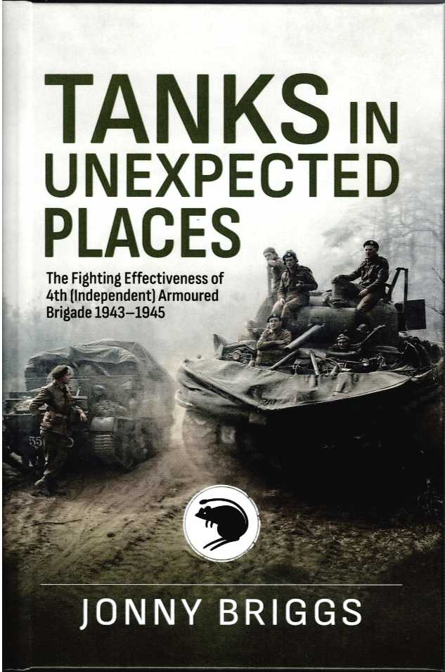 TANKS IN UNEXPECTED PLACES : THE FIGHTING EFFECTIVENESS OF 4TH (INDEPENDENT) ARMOURED BRIGADE 1943-1945