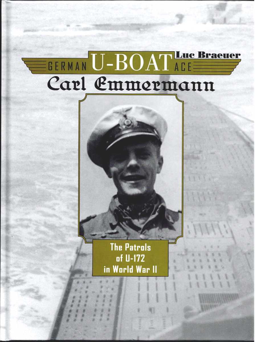 GERMAN U-BOAT ACE: CARL EMMERMANN - THE PATROLS OF U-172 IN WORLD WAR II