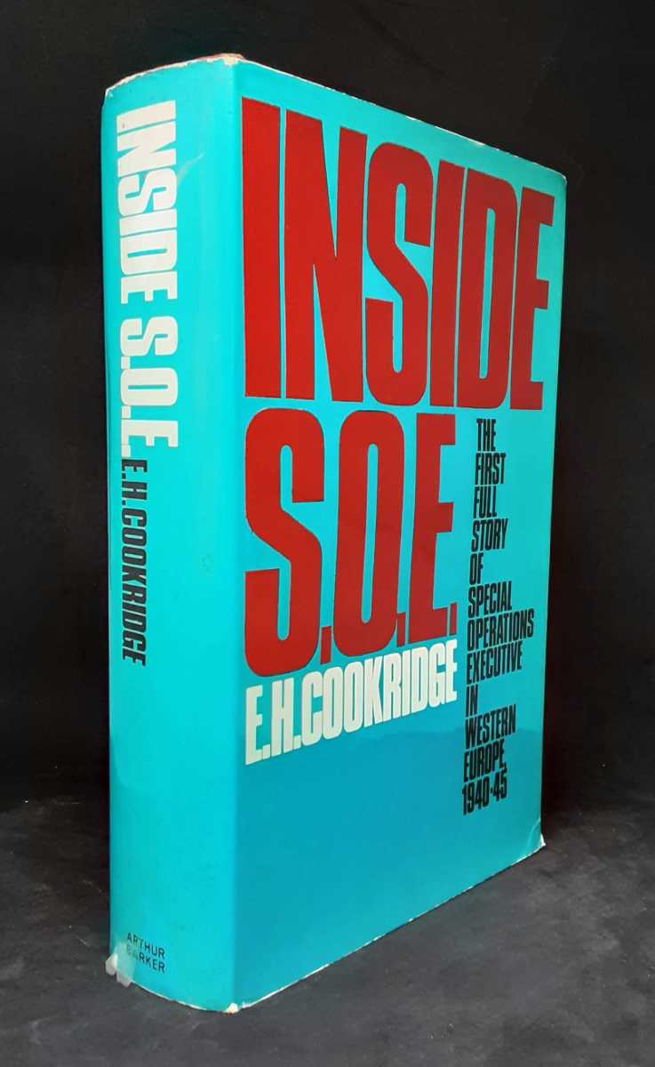 INSIDE SOE : THE STORY OF SPECIAL OPERATIONS IN WESTERN EUROPE 1940-45