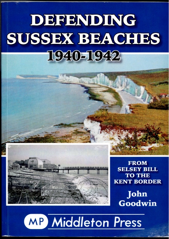 DEFENDING SUSSEX BEACHES, 1940-1942 : FROM SELSEY BILL TO THE KENT BORDER