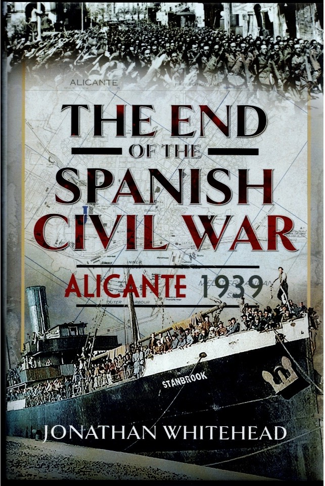 THE END OF THE SPANISH CIVIL WAR : ALICANTE 1939