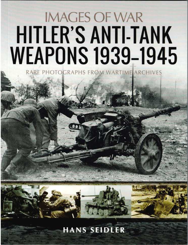 IMAGES OF WAR: HITLER'S ANTI-TANK WEAPONS 1939-1945