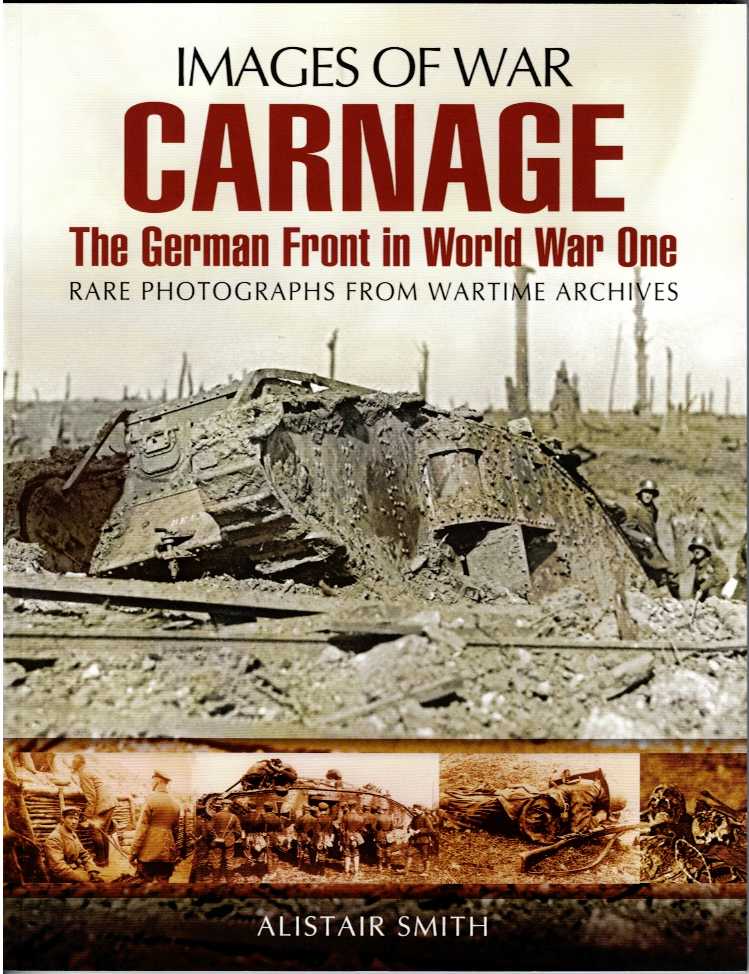 IMAGES OF WAR: CARNAGE: THE GERMAN FRONT IN WORLD WAR ONE
