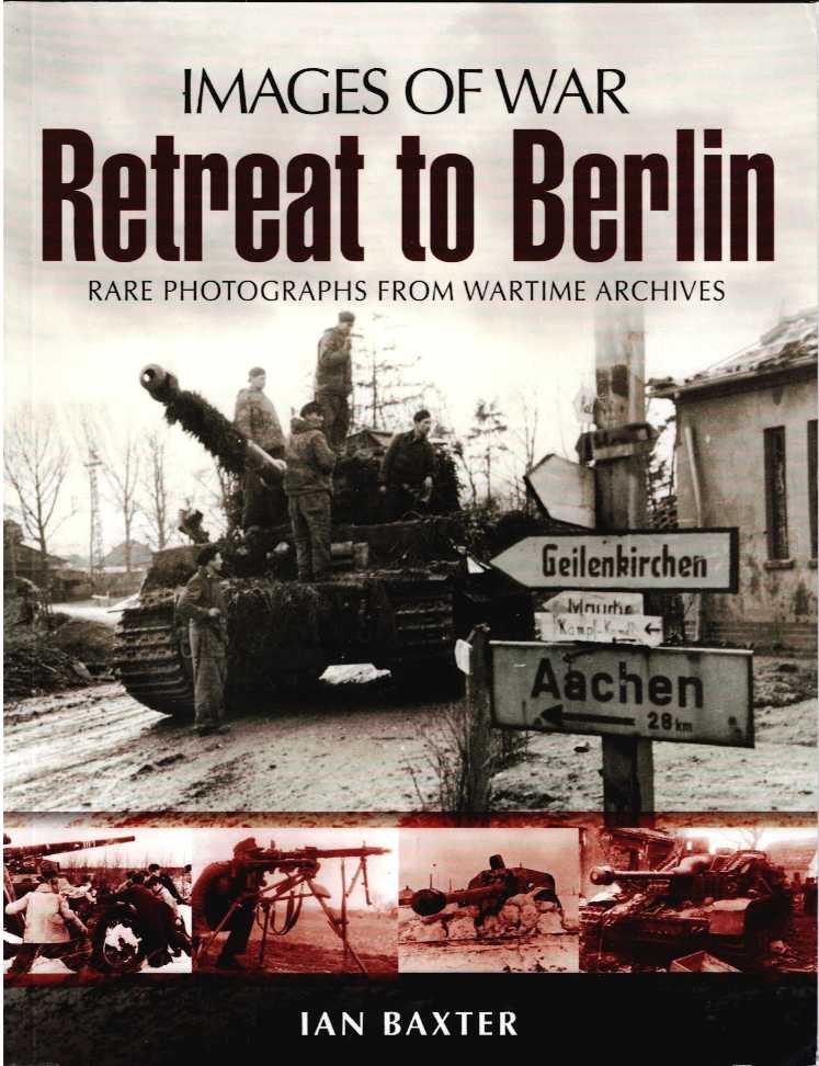 Image for IMAGES OF WAR: RETREAT TO BERLIN IMAGES OF WAR: RETREAT TO BERLIN
