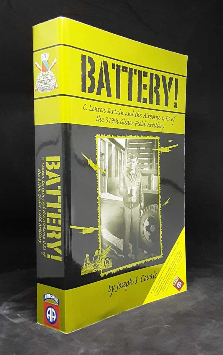 BATTERY! : C. LENTON SARTAIN AND THE AIRBORNE G.I.'S OF THE 319TH GLIDER FIELD ARTILLERY