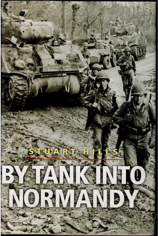 BY TANK INTO NORMANDY : A MEMOIR OF THE CAMPAIGN IN NORTH-WEST EUROPE FROM D-DAY TO VE DAY