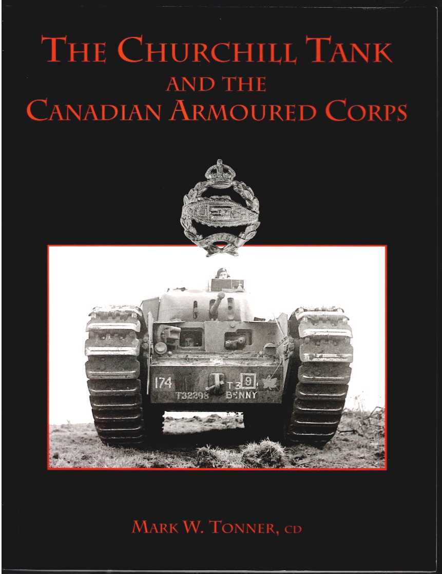 Image for THE CHURCHILL TANK AND THE CANADIAN ARMOURED CORPS THE CHURCHILL TANK AND THE CANADIAN ARMOURED CORPS
