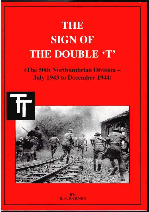 THE SIGN OF THE DOUBLE 'T' : THE 50TH NORTHUMBRIAN DIVISION - JULY 1943 TO DECEMBER 1944