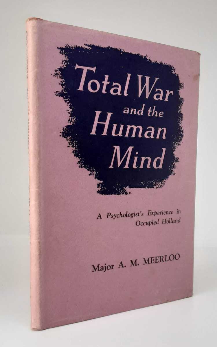 Image for TOTAL WAR AND THE HUMAN MIND : A PSYCHOLOGIST'S EXPERIENCES IN OCCUPIED HOLLAND TOTAL WAR AND THE HUMAN MIND : A PSYCHOLOGIST'S EXPERIENCES IN OCCUPIED HOLLAND