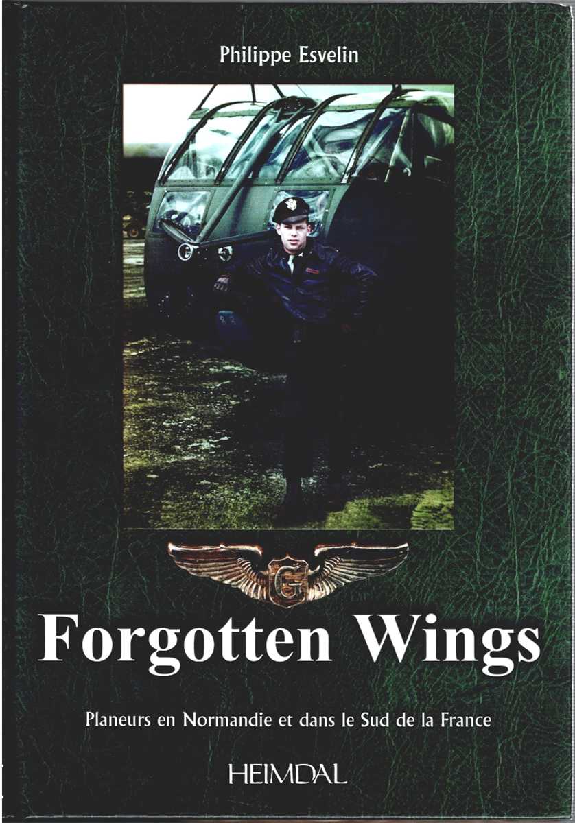 FORGOTTEN WINGS : PLANEURS EN NORMANDIE ET DANS LE SUD DE LA FRANCE (FRENCH TEXT)