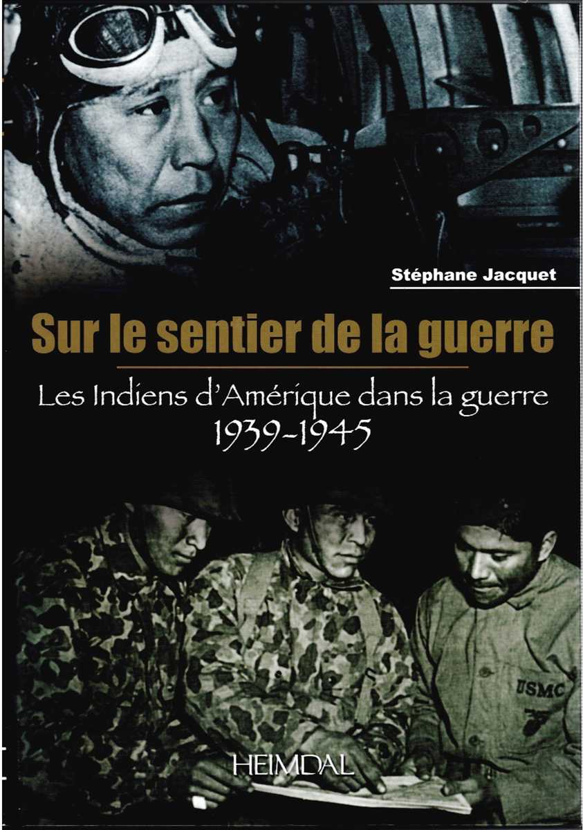 SUR LE SENTIER DE LA GUERRE : LES INDIENS D'AMERIQUE DANS LA GUERRE 1939-1945 (FRENCH TEXT)