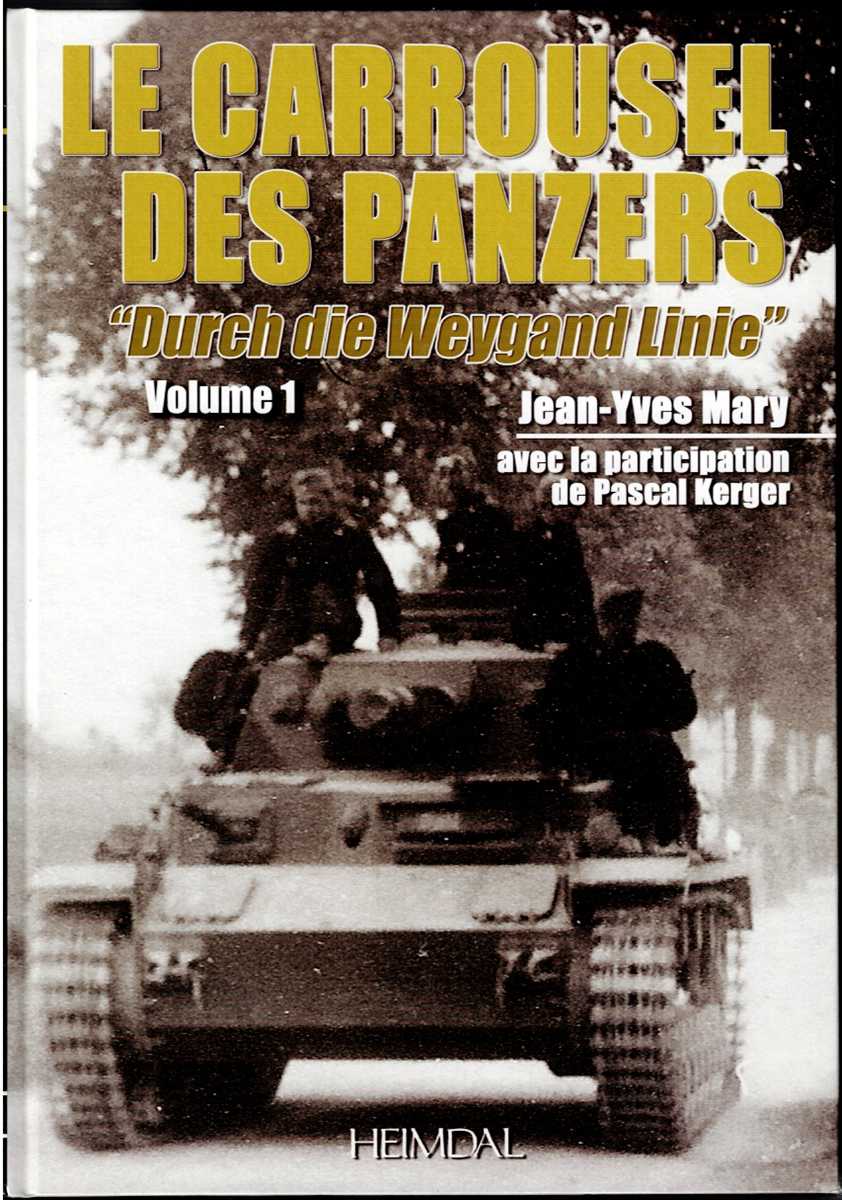 ALBUM HISTORIQUE: LE CARROUSEL DES PANZERS VOLUME 1: 'DURCH DIE WEYGAND LINIE' 5-12 JUIN 1940 (FRENCH TEXT)