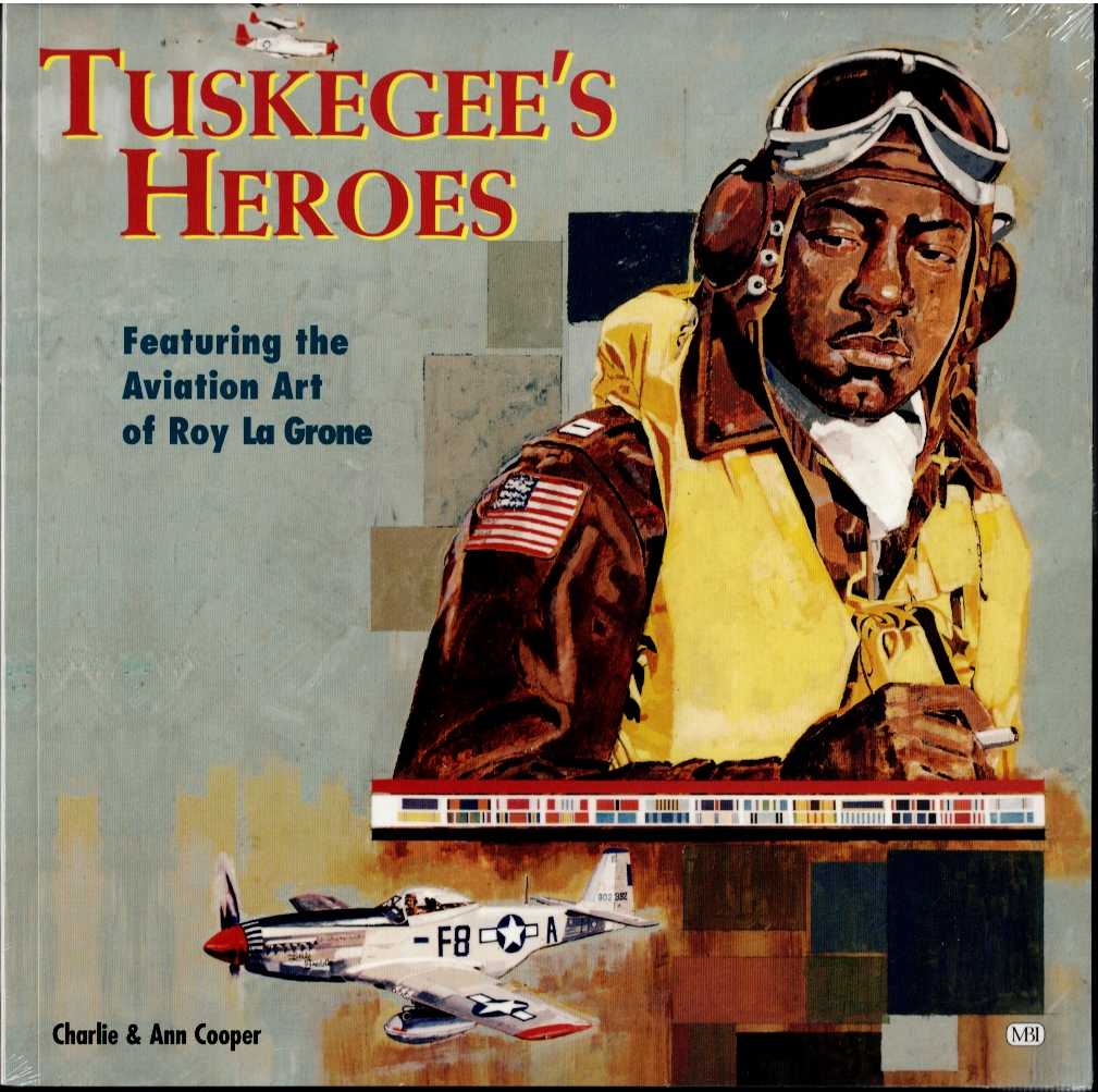 TUSKEGEE'S HEROES : FEATURING THE AVIATION ART OF ROY LA GRONE
