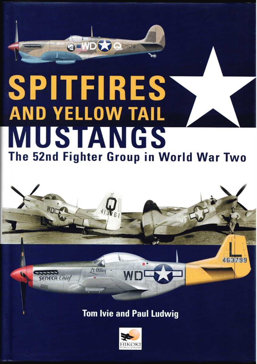SPITFIRES AND YELLOW-TAIL MUSTANGS : THE 52ND FIGHTER GROUP IN WORLD WAR TWO