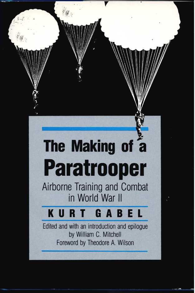 THE MAKING OF A PARATROOPER : AIRBORNE TRAINING AND COMBAT IN WORLD WAR II