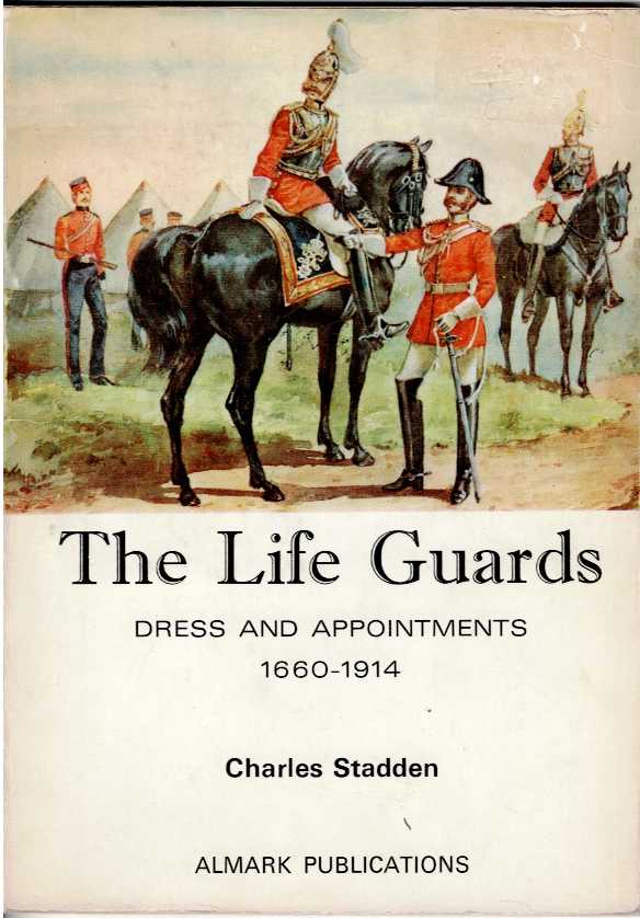 THE LIFE GUARDS : DRESS AND APPOINTMENTS 1660-1914