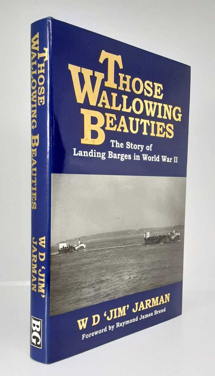 THOSE WALLOWING BEAUTIES : THE STORY OF LANDING BARGES IN WORLD WAR II